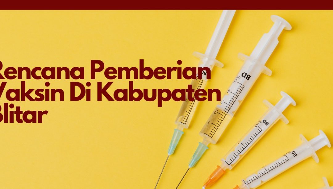 Rencana Vaksin Covid-19 di Kabupaten Blitar Akan Diberikan Empat Tahap